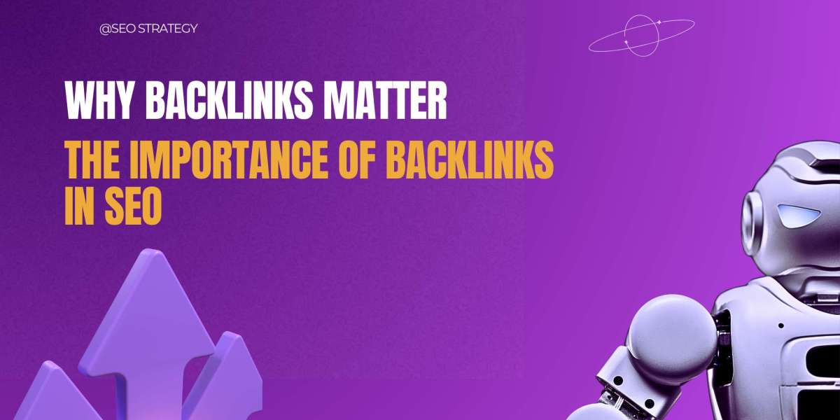 Why Backlinks Matter: The Importance of Backlinks in SEO