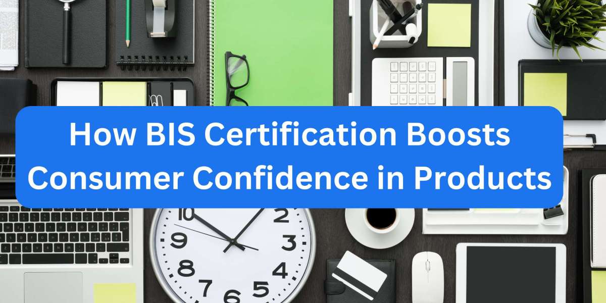 How BIS Certification Boosts Consumer Confidence in Products